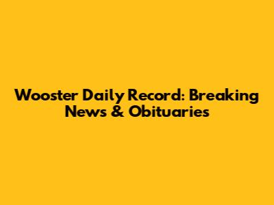 Wooster Daily Record: Breaking News & Obituaries