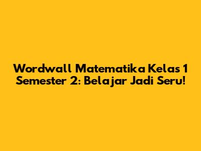 Wordwall Matematika Kelas 1 Semester 2: Belajar Jadi Seru!