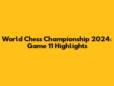World Chess Championship 2024: Game 11 Highlights