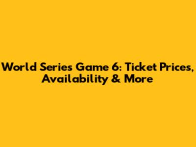 World Series Game 6: Ticket Prices, Availability & More