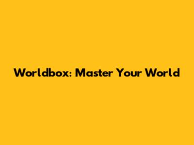 Worldbox: Master Your World