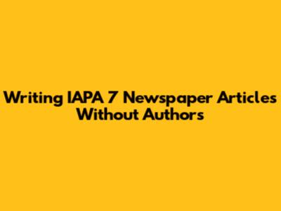 Writing IAPA 7 Newspaper Articles Without Authors