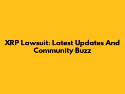 XRP Lawsuit: Latest Updates And Community Buzz