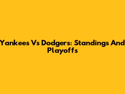 Yankees Vs Dodgers: Standings And Playoffs
