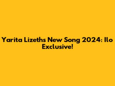 Yarita Lizeth's New Song 2024: Ilo Exclusive!