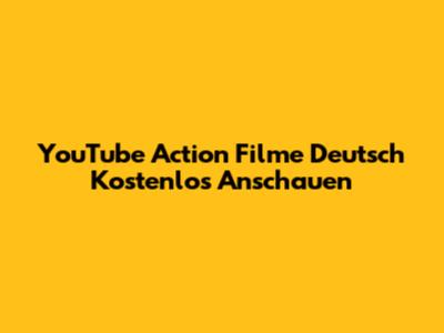 YouTube Action Filme Deutsch Kostenlos Anschauen