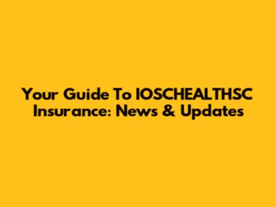Your Guide To IOSCHEALTHSC Insurance: News & Updates