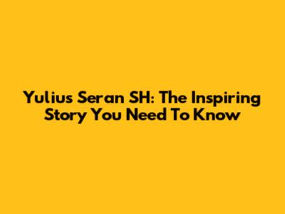Yulius Seran SH: The Inspiring Story You Need To Know