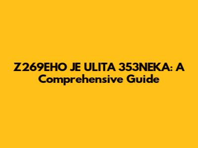 Z269EHO JE ULITA 353NEKA: A Comprehensive Guide
