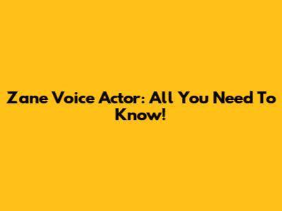 Zane Voice Actor: All You Need To Know!