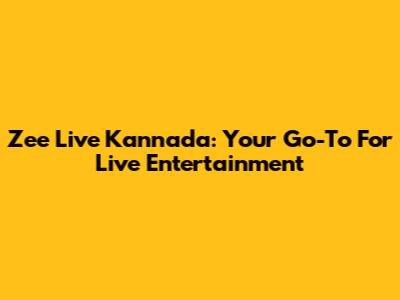 Zee Live Kannada: Your Go-To For Live Entertainment