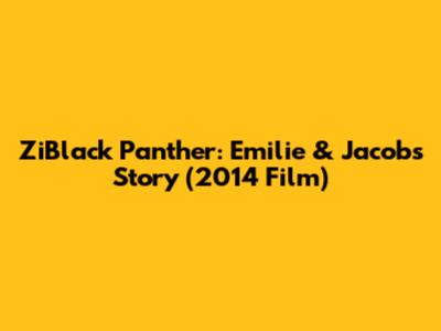 ZiBlack Panther: Emilie & Jacob's Story (2014 Film)
