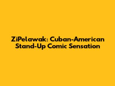 ZiPelawak: Cuban-American Stand-Up Comic Sensation
