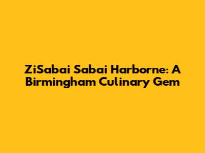 ZiSabai Sabai Harborne: A Birmingham Culinary Gem