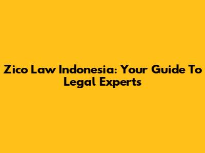 Zico Law Indonesia: Your Guide To Legal Experts