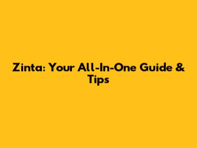 Zinta: Your All-In-One Guide & Tips