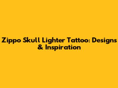 Zippo Skull Lighter Tattoo: Designs & Inspiration