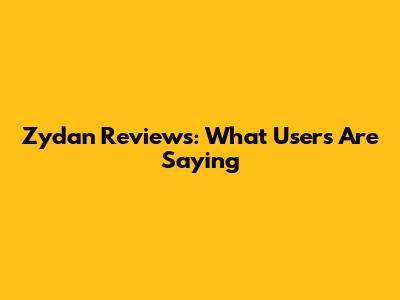 Zydan Reviews: What Users Are Saying